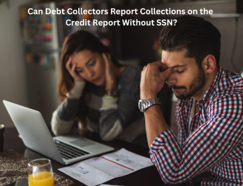 Can Debt Collectors Report Collections on My Credit Report Without My Social Security Number?