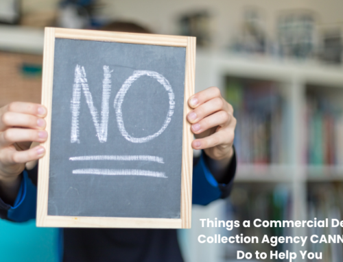 5 Things a Commercial Debt Collection Agency CANNOT Do to Help You